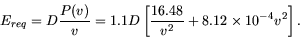 \begin{displaymath}
E_{req} = D \frac{P(v)}{v} = 1.1 D \left[ \frac{16.48}{v^2} + 8.12\times 10^{-4} v^2 \right].
\end{displaymath}