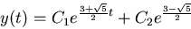 \begin{displaymath}
y(t) = C_1 e^{ {{ 3+\sqrt{5} }\over 2} t } + C_2 e^{{{ 3-\sqrt{5} }\over 2}}
\end{displaymath}