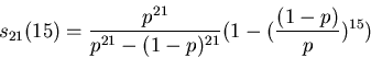 \begin{displaymath}
s_{21}(15) = {{p^{21}}\over{p^{21}-(1-p)^{21}}} ( 1 - ({(1-p)\over p})^{15} )
\end{displaymath}