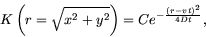 \begin{displaymath}
K\left(r = \sqrt{x^2+y^2} \right) = C e^{-\frac{(r-v t)^2}{4 D t}},
\end{displaymath}
