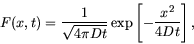 \begin{displaymath}
F(x,t) = \frac1{\sqrt{4 \pi D t}} \exp\left[ -\frac{x^2}{4 D t}
\right] ,
\end{displaymath}