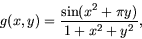 \begin{displaymath}
g(x,y)=\frac{\sin(x^2+\pi y) }{1+x^2+y^2},
\end{displaymath}