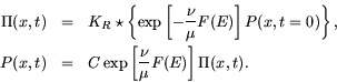 \begin{eqnarray*}
\Pi(x,t) &=& K_R \star \left\{ \exp\left[ -\frac{\nu}{\mu} F(E...
...
P(x,t) &=& C \exp\left[ \frac{\nu}{\mu} F(E) \right] \Pi(x,t).
\end{eqnarray*}