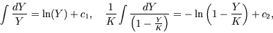 \begin{displaymath}
\int \frac{dY}{Y} = \ln(Y) + c_1, \quad \frac1K \int\frac{ d...
...ac{Y}{K} \right)} = -\ln \left(1 - \frac{Y}{K} \right) + c_2 ,
\end{displaymath}