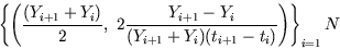 \begin{displaymath}
\left\{ \left( \frac{(Y_{i+1}+Y_i)}{2} , \
2\frac{Y_{i+1}-Y_i}{(Y_{i+1}+Y_i)(t_{i+1}-t_i)}
\right)\right\}_{i=1}{N}
\end{displaymath}